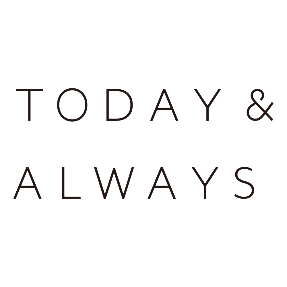 TODAY＆ALWAYS